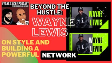 Beyond the Hustle: Wayne Lewis on Style and Building a Powerful Network