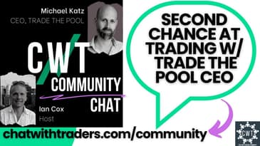 CWT Community Discussion on Jan 25 '23 Second Chance at Trading w/ MICHAEL KATZ -CEO, Trade The Pool