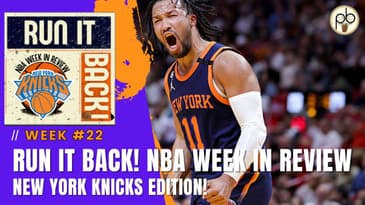 Run it Back! NBA Week in Review - New York Knicks Edition! Week #22