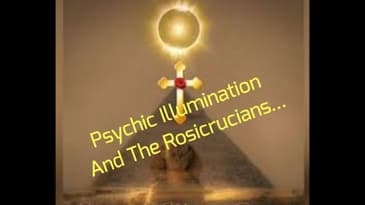 Psychic Illumination And The Rosicrucians...