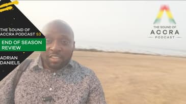 END OF SEASON 3 REVIEW x ADRIAN DANIELS | THE SOUND OF ACCRA PODCAST | WALK AND TALK