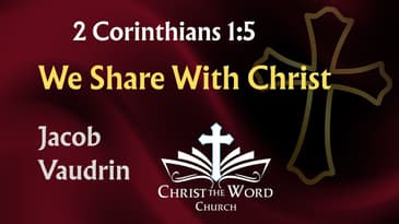 Consolation Proportionate with Suffering - 2 Corinthians 1:5 - Jacob Vaudrin -Christ the Word Church