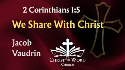 Consolation Proportionate with Suffering - 2 Corinthians 1:5 - Jacob Vaudrin -Christ the Word Church