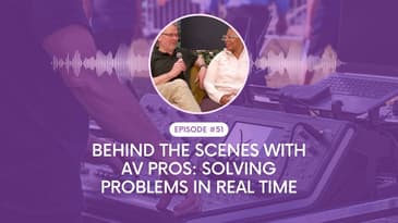 Behind the Scenes with AV Pros: Solving Problems in Real Time