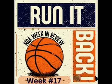 Run it Back! NBA Week in Review - Week 17