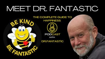 The Complete Guide To Happiness Podcast with Dr. Fantastic: Who is Dr. Fantastic?
