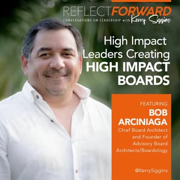 High Impact Leaders Creating High Impact Boards w/ Bob Arciniaga