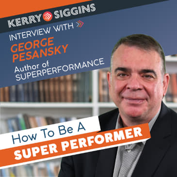 How to Be A Super Performer w/ George Pesansky