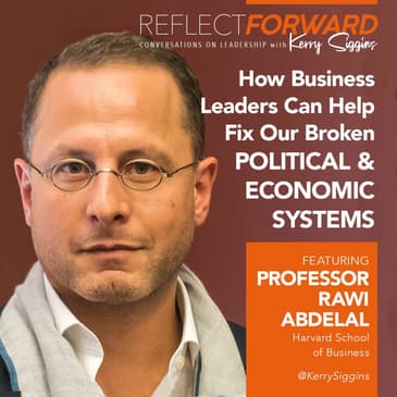 How Business Leaders Can Help Fix Our Broken Political and Economic Systems w/ Prof. Rawi Abdelal