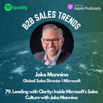 79. Leading with Clarity: Inside Microsoft’s Sales Culture with Jake Mannino