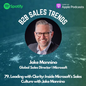79. Leading with Clarity: Inside Microsoft’s Sales Culture with Jake Mannino
