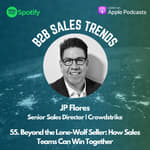 55. Beyond the Lone-Wolf Seller: How Sales Teams Can Win Together