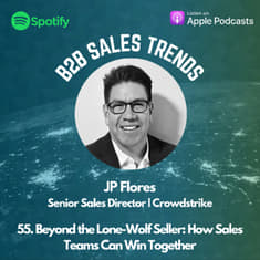 55. Beyond the Lone-Wolf Seller: How Sales Teams Can Win Together