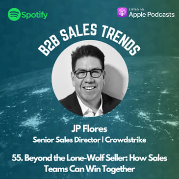 55. Beyond the Lone-Wolf Seller: How Sales Teams Can Win Together