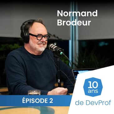10 ans de DevProf - Épisode 2 - Normand Brodeur