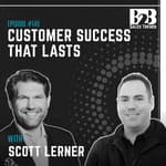 145. The Renewal Starts the Day You Close the Deal w/ Scott Lerner