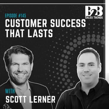 145. The Renewal Starts the Day You Close the Deal w/ Scott Lerner
