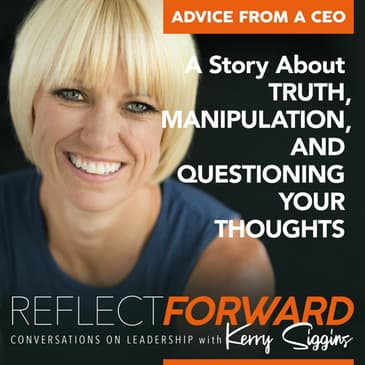 Advice From A CEO: A Story About Truth, Manipulation, and Questioning Your Thoughts