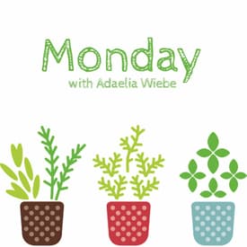 Monday with Adaelia Wiebe