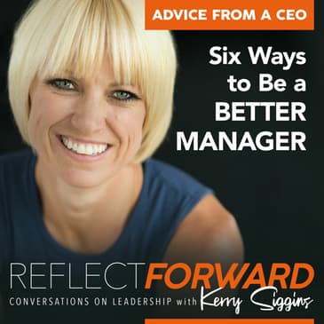 Advice From a CEO: Six Ways to Be a Better Manager