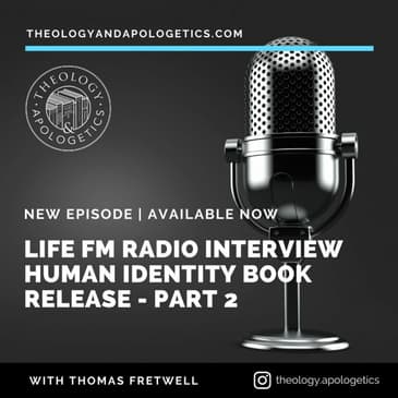 Life FM Interview Human Identity & the Gospel - Part 2