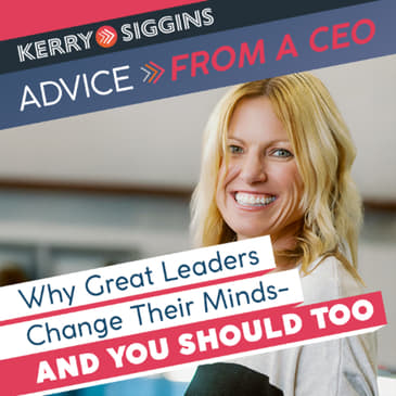 Why Great Leaders Change Their Minds—And You Should Too