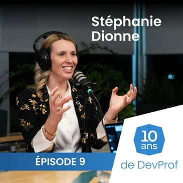 10 ans de DevProf - Épisode 9 - Stéphanie Dionne