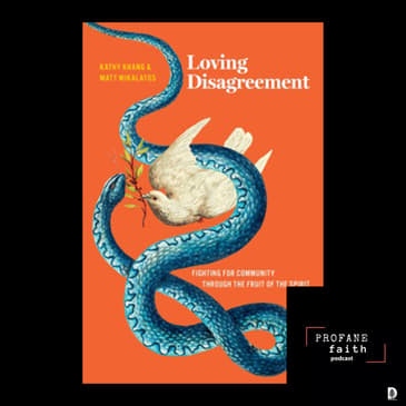 S.7 E.14 Loving Disagreement in an Era of Chaos: Kathy Khang and Matt Mikalatos