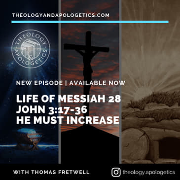 Life of Messiah 28 John 3_17-36 He Must Increase