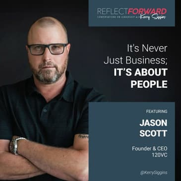 It's Never Just Business; It's About People w/ Jason Scott