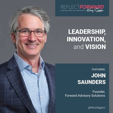 Leadership, Innovation, and Vision w/ John Saunders