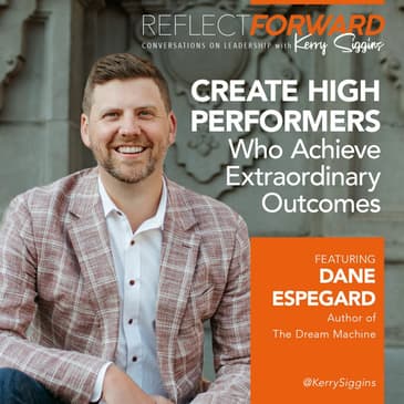 Create High Performers Who Achieve Extraordinary Outcomes w/ Dane Espegard