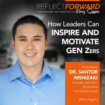 How Leaders Inspire and Motivate Gen Zers w/ Dr. Santor Nishizaki