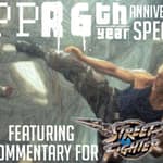PPR 6th Year Anniversary Special: Street Fighter Commentary