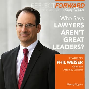 Who Says Lawyers Aren’t Great Leaders w/ Phil Weiser