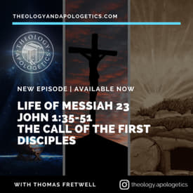 Life of Messiah 23 - John 1:35-53 The Call of the First Disciples