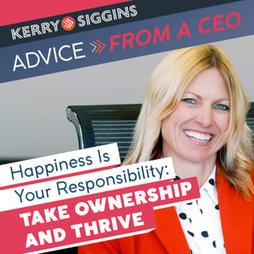 Happiness is Your Responsibility: Take Ownership and Thrive