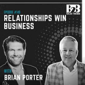 149. How to Build Relationships While Selling in B2B w/ Brian Porter