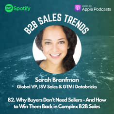 82. Why Buyers Don’t Need Sellers - And How to Win Them Back in Complex B2B Sales