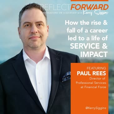 How the Rise and Fall of a Career Led to Service and Impact w/ Paul Rees