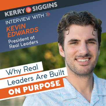 Why Real Leaders Are Built on Purpose with Kevin Edwards