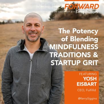 The Potency of Blending Mindfulness Traditions and Startup Grit w/ Yosh Eisbart