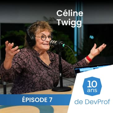 10 ans de DevProf - Épisode 7 - Céline Twigg