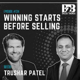 134. Why Complex B2B Deals Are Won Before the First Meeting w/ Trushar Patel