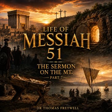 Life of Messiah 51 Sermon on the Mount part 7 Matthew 5:8 Blessed Are the Pure in Heart