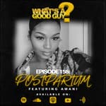 Episode 158: Postpartum Featuring Amani