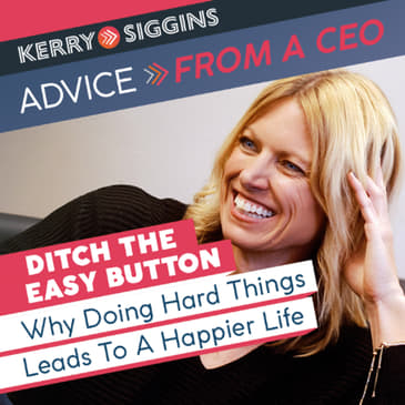 Ditch the Easy Button -Why Doing Hard Things Leads to a Happier Life