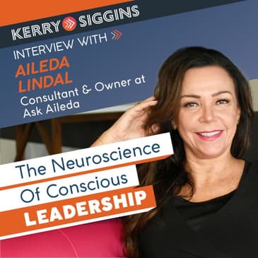 The Neuroscience of Conscious Leadership w/ Aileda Lindal