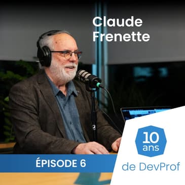 10 ans de DevProf - Épisode 6 - Claude Frenette