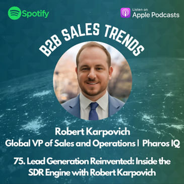 75. Lead Generation Reinvented: Inside the SDR Engine with Robert Karpovich